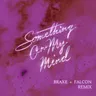 Something On My Mind (feat. Nothing But Thieves) [Braxe + Falcon Remix] cover art