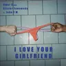 I LOVE YOUR GIRLFRIEND cover art