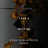 With Me - Ryan Murgatroyd Remix by Lane 8 cover art