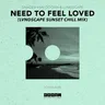 Need to Feel Loved (LVNDSCAPE Sunset Chill mix) cover art