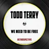 We Need To Be Free - Edit by Todd Terry cover art