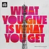 What You Give Is What You Get cover art
