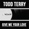 Give Me Your Love - Edit by Todd Terry cover art