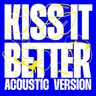 Kiss It Better - Acoustic Version cover art