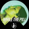 WHILE THE PILL by Deborah de Luca cover art
