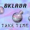 Take Time - Extended Mix by Bklava cover art