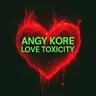 Love Toxicity - Original Mix by AnGy KoRe cover art