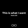 This Is What I Want - Radio Edit cover art