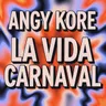 La vida Carnaval - Original Mix by AnGy KoRe cover art