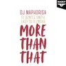 More Than That (feat. Bontle Smith, Lady Du & Zingah) by DJ Maphorisa cover art